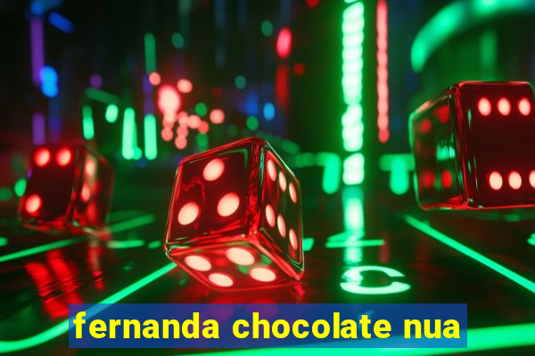 fernanda chocolate nua